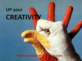 UP your
CREATIVITY



    www.humanikaconsulting.com
 