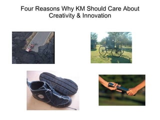 Four Reasons Why KM Should Care About Creativity & Innovation 