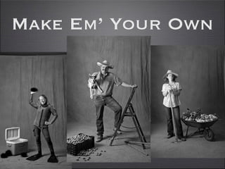 Make Em’ Your Own
 