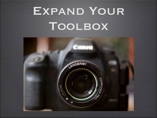 Expand Your
  Toolbox
 