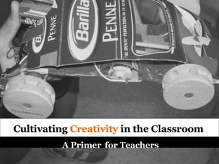 Cultivating  Creativity  in the Classroom   A Primer   for Teachers 