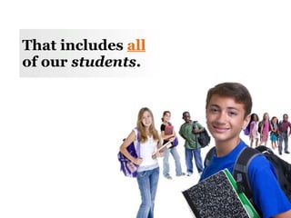 That includes  all  of our  students . 