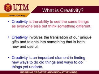 What is Creativity?
• Creativity is the ability to see the same things
as everyone else but think something different.
• C...