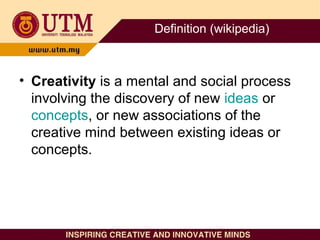 Definition (wikipedia)
• Creativity is a mental and social process
involving the discovery of new ideas or
concepts, or ne...