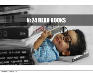 №24 READ BOOKS
Thursday, June 27, 13
 