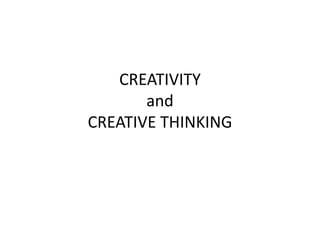 CREATIVITY
and
CREATIVE THINKING

 