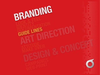 GUIDE LINESDOCUMENTATION
IDENTITYLOOK & FEEL
ATTITUDE
MAKE OVER
ART DIRECTION
BRANDING
CAMPAINGS
WEB-PRINT
DESIGN & CONCEPT
 