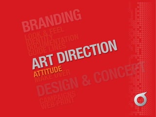 LOOK & FEEL
ATTITUDE
MAKE OVER
ART DIRECTION
BRANDING
CAMPAIGNS
WEB-PRINT
DESIGN & CONCEPT
IDENTITY
DOCUMENTATION
GUIDE LINES
 