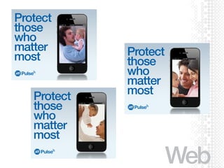 Pulse
Protect
those
who
matter
most
Pulse
Protect
those
who
matter
most
Pulse
Protect
those
who
matter
most
Web
 