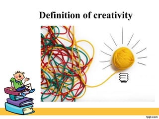 Definition of creativity
 