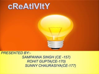 PRESENTED BY:-
SAMPANNA SINGH (CE -157)
ROHIT GUPTA(CE-170)
SUNNY CHAURASIYA(CE-177)
 