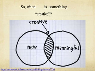 So, when is something
creative?
http://vandewerk.nl/boost-creative-thinking/#more-2336
 