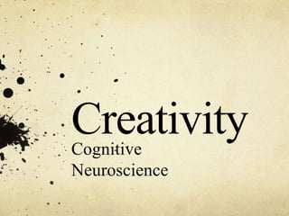 Creativity
Cognitive
Neuroscience
 