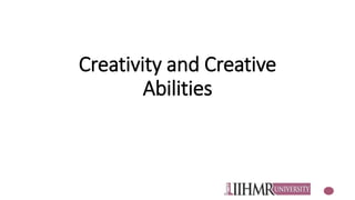 Creativity and Creative
Abilities
 