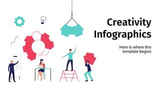 Creativity
Infographics
Here is where this
template begins
 