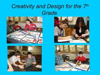 Creativity and Design for the 7 th  Grade. 
