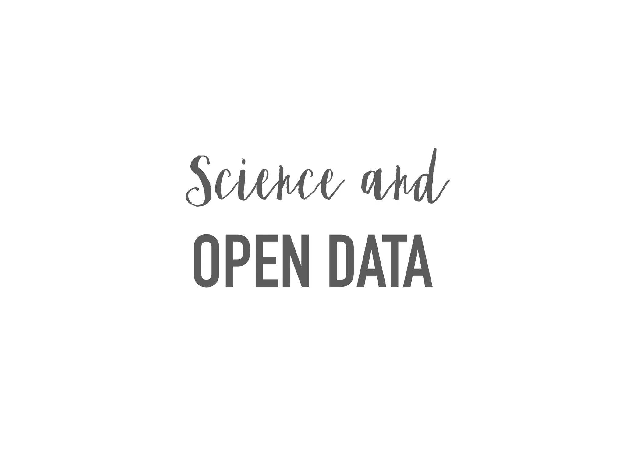 OPEN DATA
Science and
 