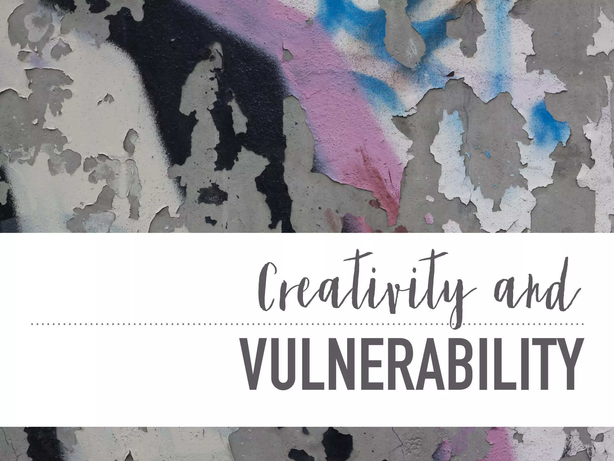 VULNERABILITY
Creativity and
 