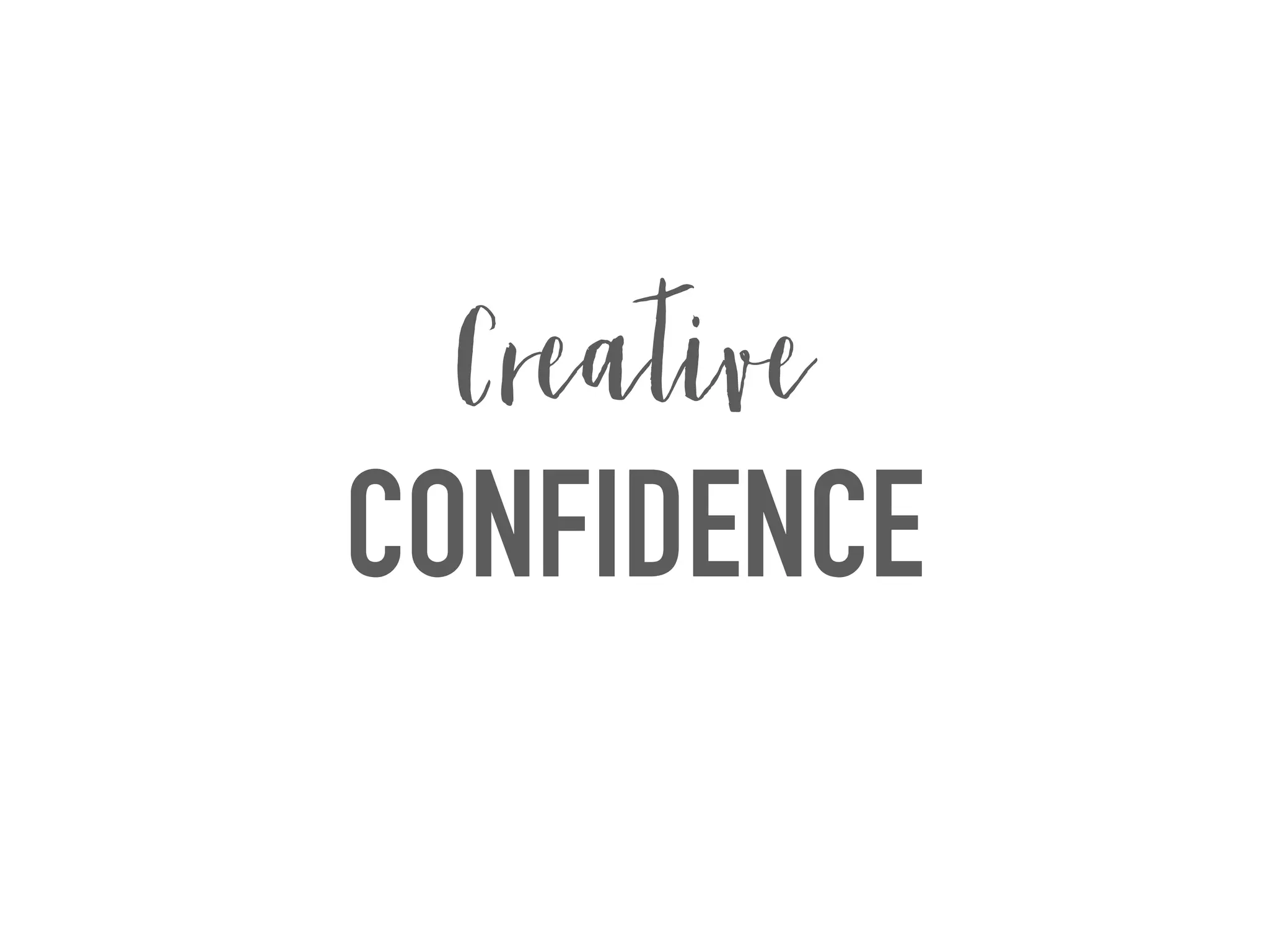 CONFIDENCE
Creative
 