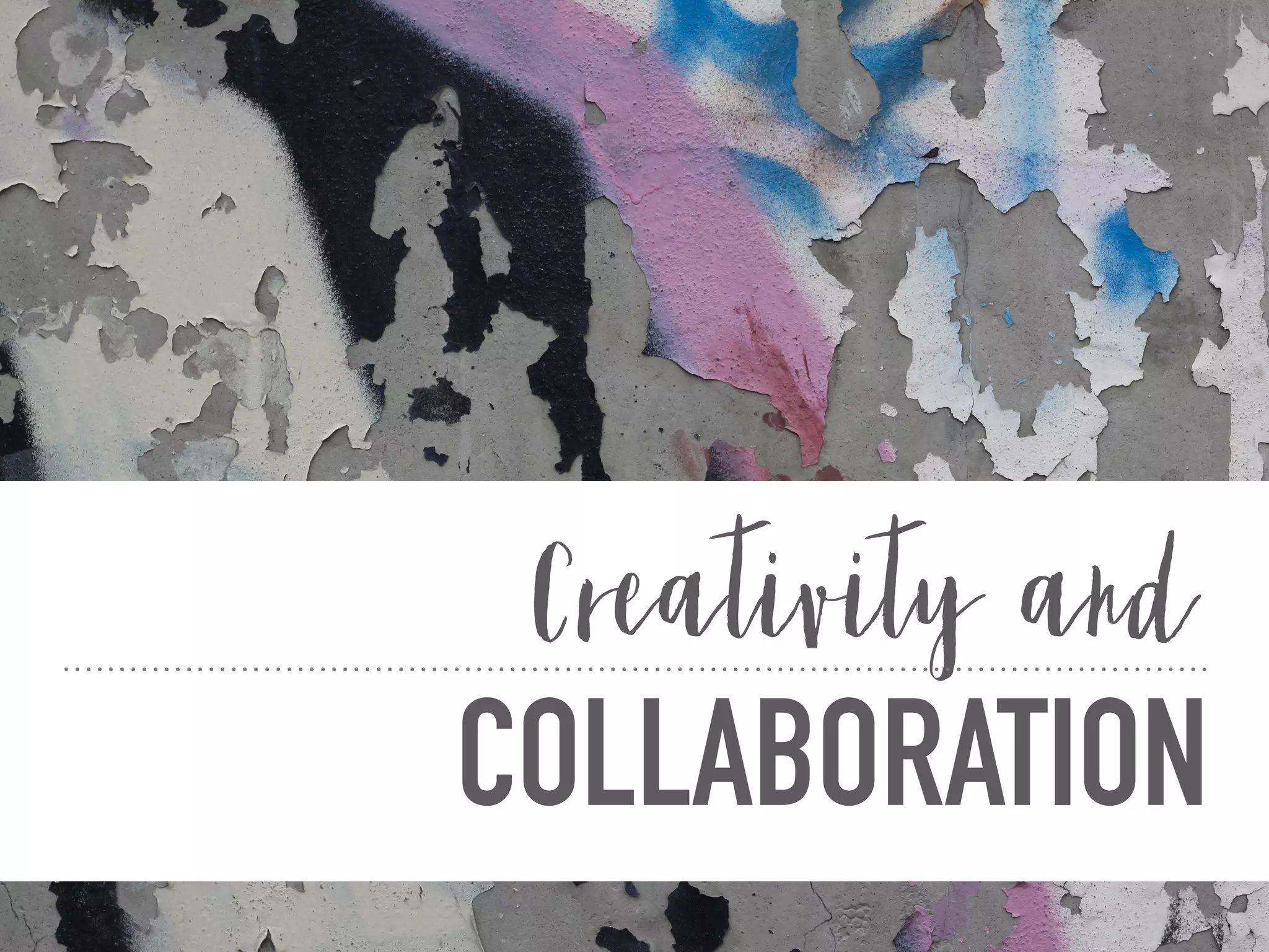 COLLABORATION
Creativity and
 