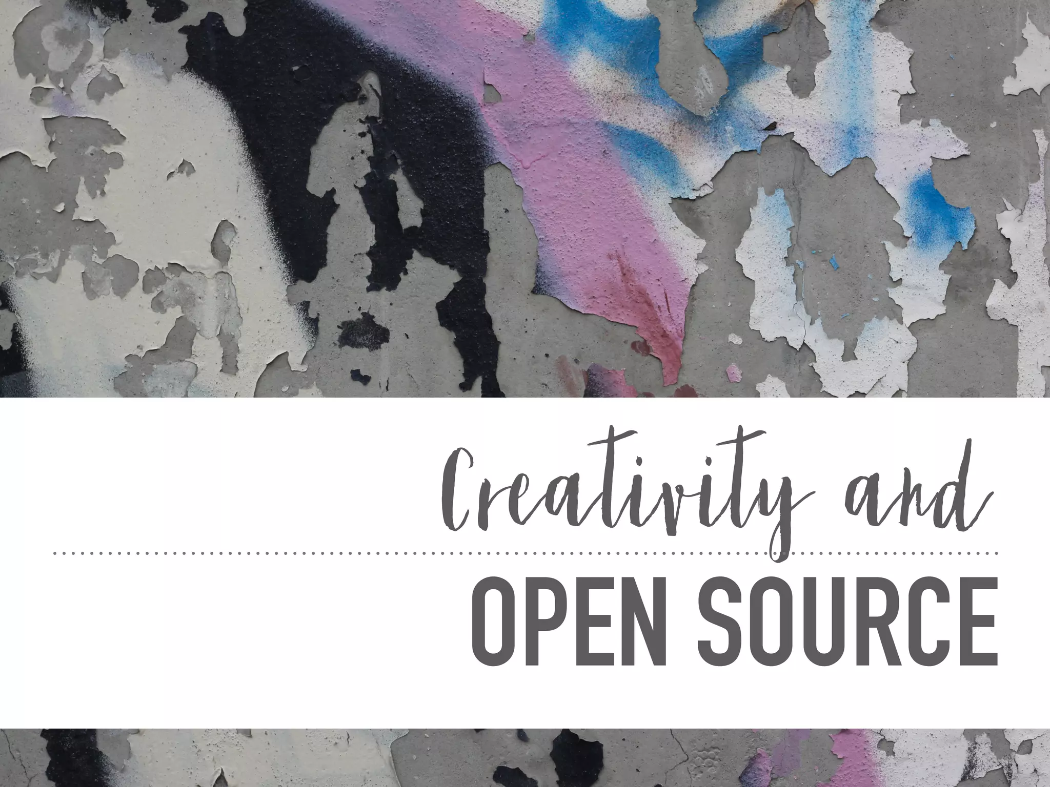 OPEN SOURCE
Creativity and
 