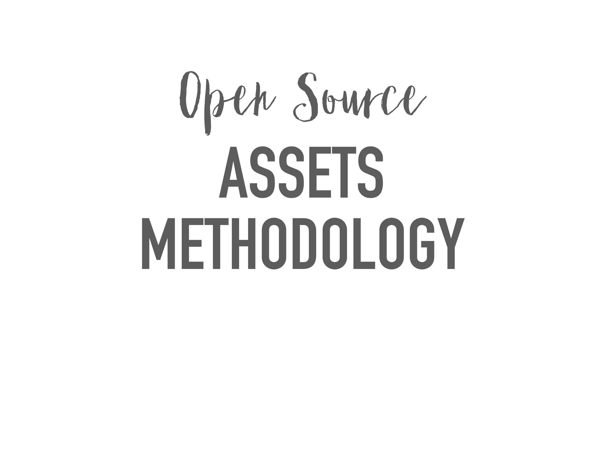 ASSETS
METHODOLOGY
Open Source
 