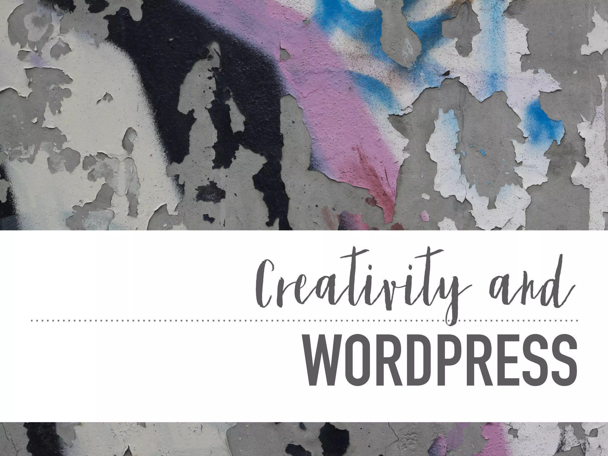 WORDPRESS
Creativity and
 