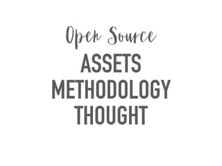ASSETS
METHODOLOGY
THOUGHT
Open Source
 