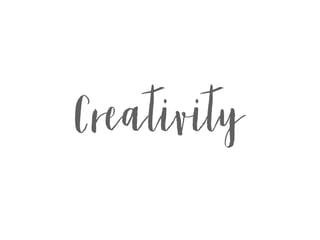 Creativity
 