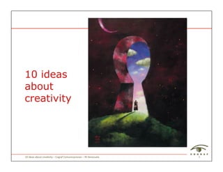 10 ideas
about
creativity




10	
  ideas	
  about	
  crea/vity	
  –	
  Cograf	
  Comunicaciones	
  –	
  IN	
  Venezuela	
     1	
  
 