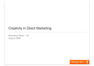 Creativity in Direct Marketing
Marketing Week - SA
August 2008
 