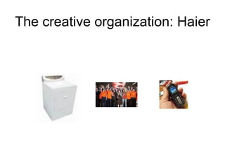 The creative organization: Haier 
