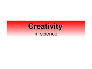 Creativity   in science 