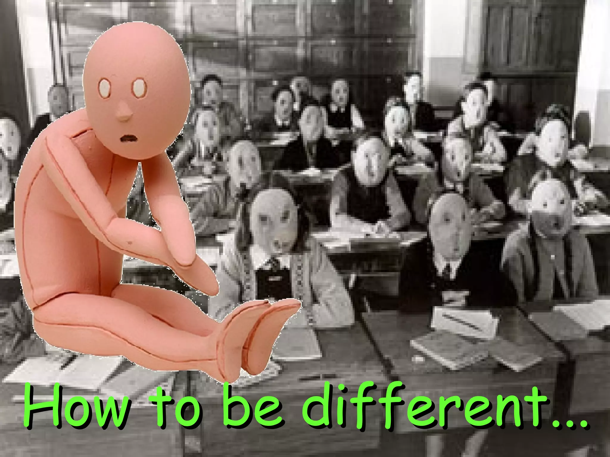 How to be different... 