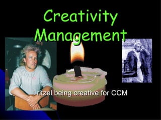 Creativity Management l ritzel being creative for CCM 