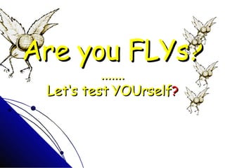 Are you FLYs?  ....... Let‘s test YOUrself ? 