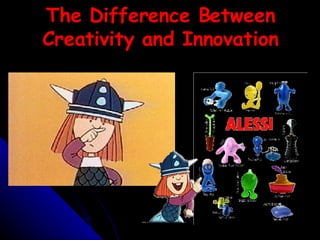 The Difference Between Creativity and Innovation 