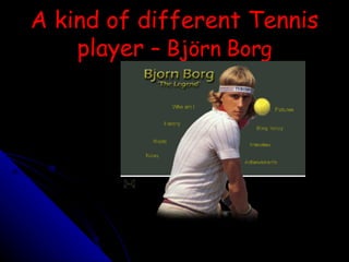 A kind of different Tennis player  – Björn Borg 