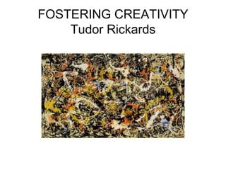 FOSTERING CREATIVITY Tudor Rickards 
