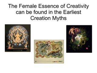 The Female Essence of Creativity can be found in the Earliest Creation Myths 