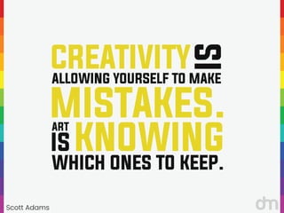 Scott Adams
“
“
CREATIVITY
IS
ALLOWING YOURSELF TO MAKE
MISTAKES.
KNOWING
ART
IS
WHICH ONES TO KEEP.
 