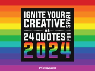 24QUOTES
FOR
IGNITE YOUR
SPARK
CREATIVE
“
 