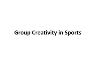 Group Creativity in Sports
 