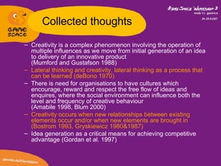 Collected thoughts <ul><ul><li>Creativity is a complex phenomenon involving the operation of multiple influences as we mov...