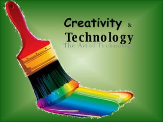 Creativity   &  Technology The Art of Technology 