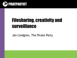 Filesharing, creativity and surveillance Jan Lindgren, The Pirate Party v1.0 