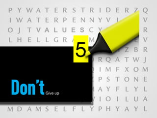 5
Don’tGive up
 