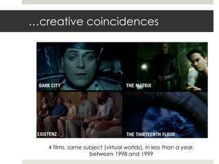 …creative coincidences<br />4 films, same subject (virtual worlds), in less than a year,<br />between 1998 and 1999<br />