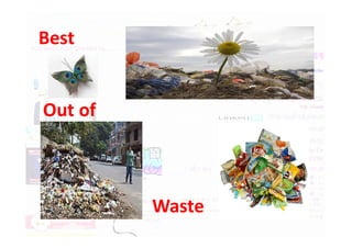 Best
Out of
Waste
 