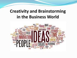 Creativity and Brainstorming
   in the Business World
 